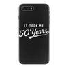 It Took Me 50 Years To Look This Good iPhone 7 Plus Case