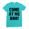 Come At Me Bro Ladies Fitted T-Shirt