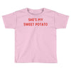 she's my sweet potato Toddler T-shirt