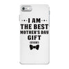 I Am The Best Mother's Day Gift Ever iPhone 7 Case
