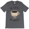 no coffee no workee T-Shirt