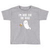 Im Here For The Booz Toddler T-shirt
