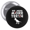 We Need More Teeth Pin-back button