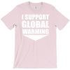 i support global warming T-Shirt