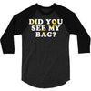 Did You See My Bag 3/4 Sleeve Shirt