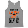why do i swim why do you breath Tank Top