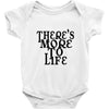 there's more to life Baby Onesie