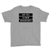Say Tes to New Adventures Youth Tee