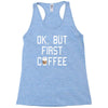 ok, but first coffee Racerback Tank