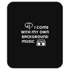 i come with music Mousepad