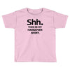 shh my hangover t shirt funny beer college drunk Toddler T-shirt