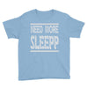 need more sleep Youth Tee
