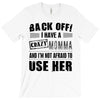 Back Off Crazy Momma Afraid To Use Her T-Shirt