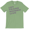 let trans women live T-Shirt