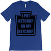 new i put ketchup T-Shirt