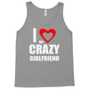 i love my crazy girlfrien Tank Top