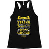 We Don't Know How Strong We Really Are Until Being Strong Is The Only Racerback Tank