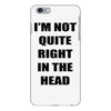 i'm not quite right in the head iPhone 6/6s Plus Case