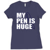 my pen is huge t shirt funny sex humor tee rude college manly crude pu Ladies Fitted T-Shirt
