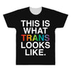This Is What Trans Looks Like All Over Men's T-shirt