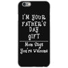 I'm Your Father's Day Gift Mom Says You're Welcome iPhone 6/6s Case