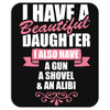 I Have A Beautiful Daughter, I Also Have: A Gun, A Shovel And An Alibi Mousepad