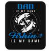 Dad is my Name Fishing Is My Game Mousepad