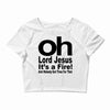 oh lord jesus it's a fire Crop Top