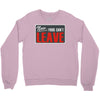 now yous can't leave Crewneck Sweatshirt