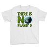 there is no planet  b earth day Youth Tee