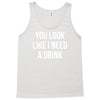 you look like i need a drink Tank Top