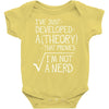 I've Just Developed A Theory That Proves I'm Not A Nerd Baby Bodysuit