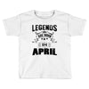 Legends Are Born In April Toddler T-shirt