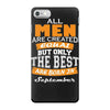 all men are created equal but only the best are born in september iPhone 7 Case