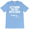 lets bomb the shit outta them T-Shirt