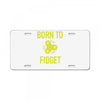 born to fidget License Plate
