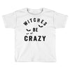 witches be crazy Toddler T-shirt