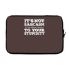 it's not sarcasm...to your stupidity Laptop sleeve