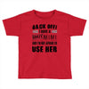 back off i have a crazy mimi and i'm not afraid to user her Toddler T-shirt