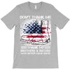 Veteran Don't Thank Me Thank My Brothers &amp; Sister T-Shirt