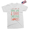 i just want to drink wine &amp; bake christmas cookies Exclusive T-shirt