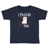 i puggin love you Toddler T-shirt