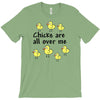chicks all over me T-Shirt