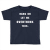 Hang On Let Me Overthink This Toddler T-shirt