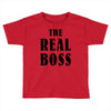 The Boss - The Real Boss Toddler T-shirt