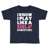 I Know I Play Like A Girl Try To Keep Up Toddler T-shirt