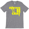 snitches be cray T-Shirt