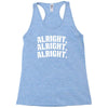 alright alright alright Racerback Tank