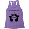 I'S NOT DRINKING ALONE IF DOG IS HOME. Racerback Tank