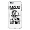 Back Off I Have A Crazy Father And I am not Afraid To Use Him iPhone 6/6s Plus Case